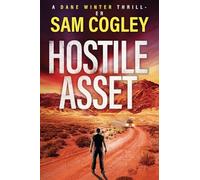 Hostile Asset: A BRAND NEW High-Octane Action Adventure Thriller from Sam Cogley