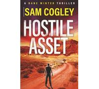 Hostile Asset: A BRAND NEW High-Octane Action Adventure Thriller from Sam Cogley