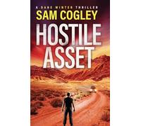 Hostile Asset: A BRAND NEW High-Octane Action Adventure Thriller from Sam Cogley