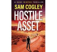 Hostile Asset: A BRAND NEW High-Octane Action Adventure Thriller from Sam Cogley