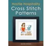 Hostile Hospitality Cross Stitch Pattern Book: A Collection of 24 Sassy Home Décor Cross Stitch Patterns for Visiting Guests