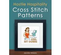 Hostile Hospitality Cross Stitch Pattern Book: A Collection of 24 Sassy Home Décor Cross Stitch Patterns for Visiting Guests