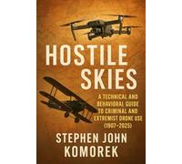 Hostile Skies: A Technical and Behavioral Guide to Criminal and Extremist Drone Use