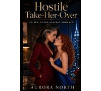 Hostile Take-Her-Over: An Ice Queen Sapphic Workplace Romance
