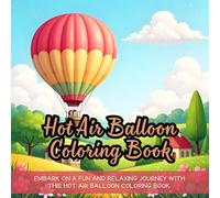 Hot Air Balloon Coloring Book: Embark on a fun and relaxing journey with this hot air balloon coloring book.