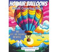 Hot Air Balloons : A Meditation Coloring Book for Adults and Teens Relaxing Stress Relieve 100 Designs