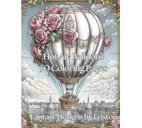 Hot Air Balloons Coloring Book by Fantasy Designs by Friston: 50 Coloring Pages