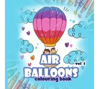 Hot Air Balloons Colouring Book Vol 1 : A Creative Colouring Adventure for Kids