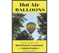 Hot Air Balloons: Word Search, Crossword and Sudoku Puzzles with Easy to Read Print about Hot Air Balloons, Flights and More | 6x9 inches, 120 pages | 60 Puzzles...Gifts for Vacations, Holidays and Leisure Times. Great for Adults and Teens
