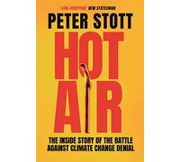 Hot Air: The Inside Story of the Battle Against Climate Change Denial