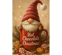 Hot Chocolate Christmas Gnome Notebook: Lined Holiday Journal 6×9 with Cute Christmas Gnome, Hot Cocoa, Gingerbread and Winter Treats