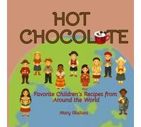 Hot Chocolate: Favorite Children's Recipes from Around the World