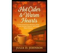 Hot Cider & Warm Hearts: A Cozy Small-Town Romance of Holiday Magic and Unexpected Love