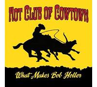Hot Club Of Cowtown - What Makes Bob Holler