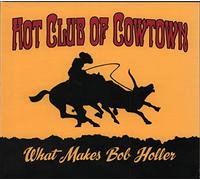 Hot Club Of Cowtown – What Makes Bob Holler – CD audio – Proper
