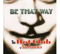 Hot Club of San Francisco - Be That Way
