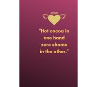 “Hot Cocoa in One Hand, Zero Shame in the Other”: A Sassy Holiday Journal for Cozy Chaos and Unapologetic Joy-Holiday reflection diary