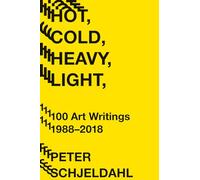 Peter Schjeldahl Hot, Cold, Heavy, Light, 100 Art Writings 1988-2018 (Tascabile)