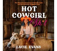 Hot Cowgirl Sh*t: The Hilarious Adventures of Farmer Lacie and Her Adorable, Huggable Cows