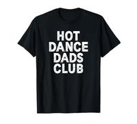 Hot Dance Dads Club Maglietta