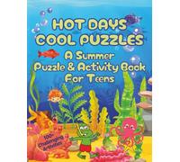 Hot Days Cool Puzzles | A Summer Puzzle & Activity Book For Teens: 100+ Challenging Activities | Word Searches, Scrambles, Mazes, Hidden Pictures, Cryptograms, WYR, Riddles & More