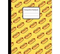 Hot dog Composition Notebook : ide Ruled Paper Notebook Journal |Hot dog Design| Blank Wide Lined Workbook for Girls Boys Kids Teens Students and for Back to School and Home College Writing Notes