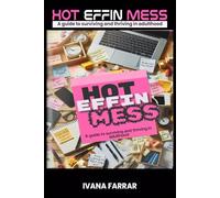 Hot Effin Mess: A guide to surviving and thriving in adulthood