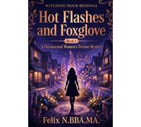 Hot Flashes and Foxglove: Forty-Five, Divorced, and Accidentally Setting My Small Town on Fire: 1