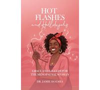 Hot Flashes and Hallelujahs: Grace and Giggles for the Menopausal Woman