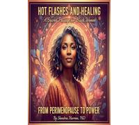 Hot Flashes and Healing: A Sacred Journey for Black Women from Perimenopause to Menopause