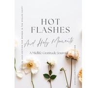 Hot Flashes and Holy Moments: A Midlife Gratitude Journal