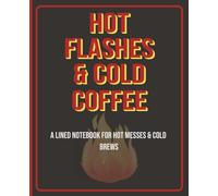 Hot Flashes & Cold Coffee: Funny Menopause Notebook | Blank Lined Pages for Rants, Lists & Hot Flash Logs