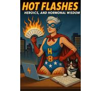 Hot Flashes, Heroics, and Hormonal Wisdom