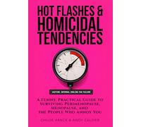 Hot Flashes & Homicidal Tendencies: A Funny Menopause & Perimenopause Survival Guide for Symptoms Including Rage, Mood Swings, Brain Fog, and Burnout