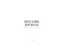 Hot Girl Journal: 5 minutes a day for a better you