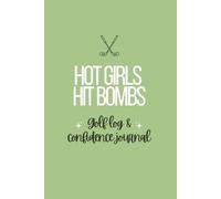 Hot Girls Hit Bombs: Golf Log Book & Confidence Journal for Women | Track 110 Rounds, Improve Your Game, Build Confidence on the Course