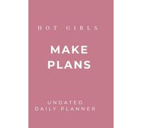 Hot Girls Make Plans: Undated Daily Planner with Habit Tracker and Goal Setting
