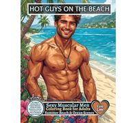 HOT GUYS ON THE BEACH - Sexy Muscular Men Coloring Book For Adults | Summer Beach & Ocean Scenes: 60 Pages of Shirtless Men on Tropical Beaches - ... Fun, and Fans of Handsome Male Portraits