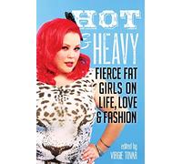 Hot & Heavy: Fierce Fat Girls on Life, Love & Fashion