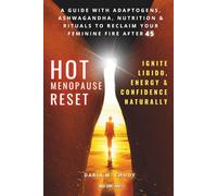 Hot Menopause Reset: Ignite Libido, Energy & Confidence Naturally: A Guide with Adaptogens, Ashwagandha, Nutrition & Rituals to Reclaim Your Feminine Fire After 45
