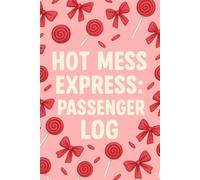 Hot Mess Express: Passenger Log: A Cute and Funny Lined 150-Page Journal for Daily Notes, Brain Dumps, Stress Relief, and Embracing Life’s Chaos - Perfect Gift for Family, Friends, and Coworkers