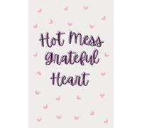 Hot Mess Grateful Heart: Gratitude journal simple yet unique prompted journal cute and aesthetic.
