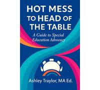 Hot Mess to Head of the Table - Parent Edition: A Guide to Special Education Advocacy