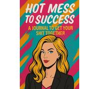 HOT MESS TO SUCCESS- 30 DAYS TO BOSS UP