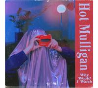 HOT MULLIGAN - WHY WOULD I WATCH (LAGUNA VINYL)