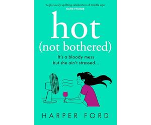 Hot Not Bothered: Don’t miss the BRAND NEW hilarious, uplifting and relatable menopause rom-com, perfect for winter 2025 and fans of Alexandra Potter, Sophie Kinsella and Fiona Gibson!
