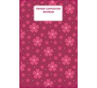 Hot Pink Floral Primary Composition Notebook: journal for grades k-2 with top half blank for picture space | handwriting practice sheets for girls (6 x 9 inches) - 110 Pages