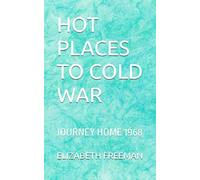 HOT PLACES TO COLD WAR: JOURNEY HOME 1968