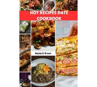 HOT RECIPES DATE COOKBOOK: Easy Sweet Delicious Savory Favorite Celebration Meals Dishes with Awesome Party Nutrition Food Diet To Satisfy Your Cravings