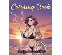Hot sexy & Seductive Anime Girls Coloring Book: Ecchi and Hentai Style Adult Coloring Book with Sexy Anime Girls in Provocative Pin-Up Positions, ... Anime Fantasy Illustrations for Stress Relief